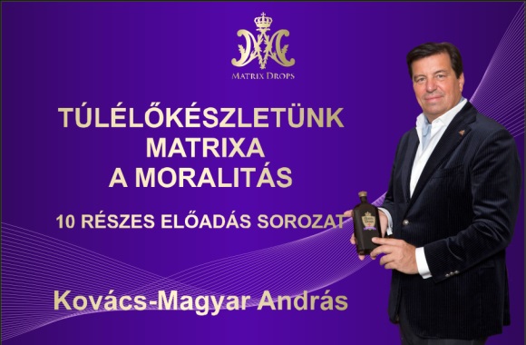 Kovács–Magyar András: Túlélőkészletünk Matrixa a moralitás - 10 részes előadás